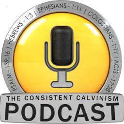 Consistent Calvinism Podcast artwork
