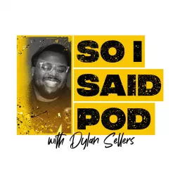 So I Said Pod With Dylan Sellers Podcast artwork
