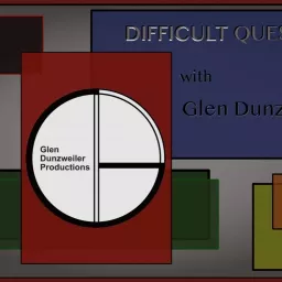 Difficult Questions with Glen Dunzweiler Podcast artwork