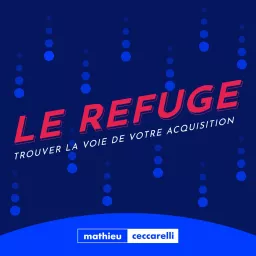 Le Refuge - Trouver la voie de votre acquisition Podcast artwork