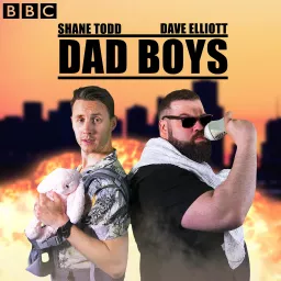 Dad Boys with Dave Elliott and Shane Todd Podcast artwork