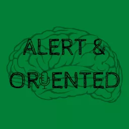 Alert and Oriented