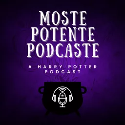 Moste Potente Podcaste: A Harry Potter Podcast artwork