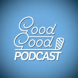 Good Good Podcast artwork