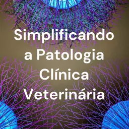 Simplificando a Patologia Clínica Veterinária Podcast artwork