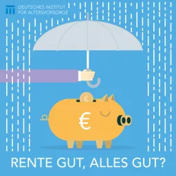 Rente gut, alles gut? Der DIA Podcast