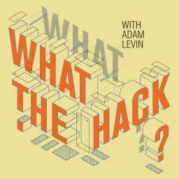 What the Hack with Adam Levin Podcast artwork