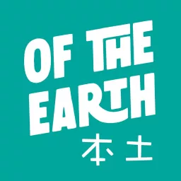 Of the Earth 本土 Podcast artwork