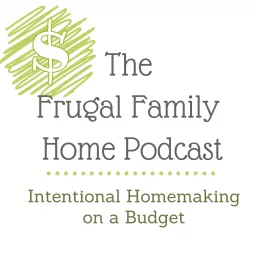 The Frugal Family Home Podcast