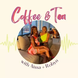 Coffee & Tea with Aissa & Robyn