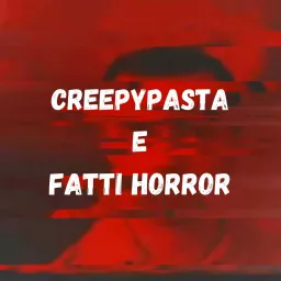 CreepyPasta e Fatti Horror Podcast artwork