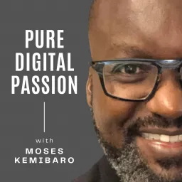 Pure Digital Passion with Moses Kemibaro Podcast artwork