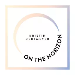 On the Horizon with Kristin Deutmeyer Podcast artwork