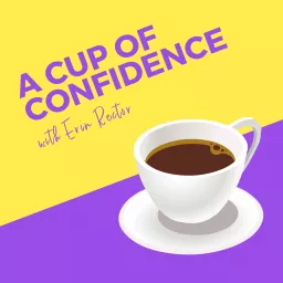 A Cup of Confidence with Erin Rector Podcast artwork