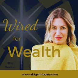Wired for Wealth®️ with Abi Rogers Podcast artwork