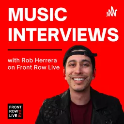 Music Interviews with Rob Herrera on Front Row Live Podcast artwork