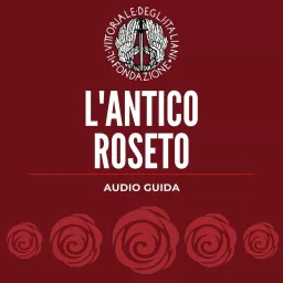 L'antico roseto del Vittoriale Podcast artwork