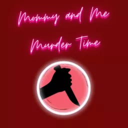 Mommy and Me Murder Time Podcast artwork
