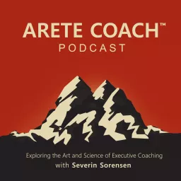 Arete Coach: The Art & Science of Executive Coaching Podcast artwork