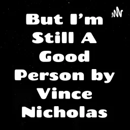 But I'm Still A Good Person by Vince Nicholas