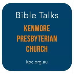 Kenmore Presbyterian Church - Bible Talks Podcast artwork