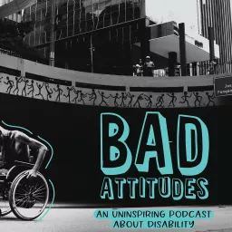 Bad Attitudes: An Uninspiring Podcast About Disability artwork