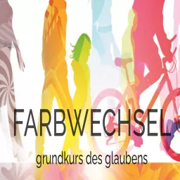 Farbwechsel- Ein Grundkurs des christlichen Glaubens Podcast artwork