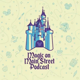 Magic on Main Street - A Disneyland & Walt Disney World podcast artwork