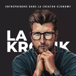 LA KRONIK : entreprendre dans la creator economy Podcast artwork