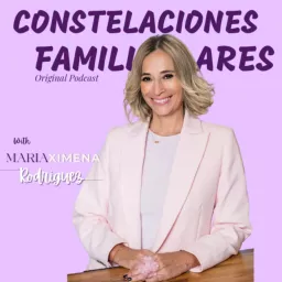 Constelaciones Familiares by Maria Ximena Rodriguez Podcast artwork