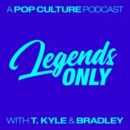 Legends Only - A Pop Culture Podcast artwork