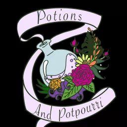 Potions and Potpourri Podcast artwork
