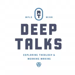 Deep Talks: Exploring Theology and Meaning Making Podcast artwork