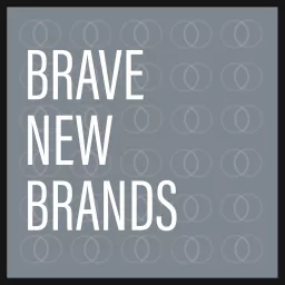 Brave New Brands - the stories behind our most authentic consumer products Podcast artwork