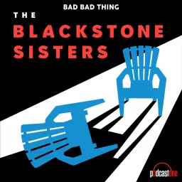 Bad Bad Thing: The Blackstone Sisters Podcast artwork