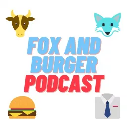 Fox and Burger Podcast