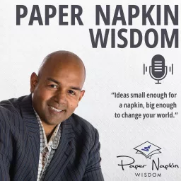 Paper Napkin Wisdom - Podcast for Entrepreneurs and Leaders