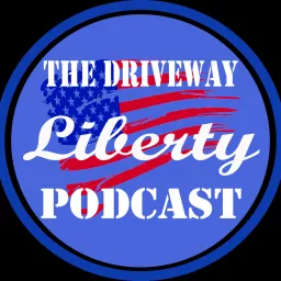 The Driveway Liberty Podcast