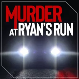 Murder at Ryan's Run Podcast artwork