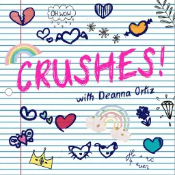 Crushes! with Deanna Ortiz Podcast artwork