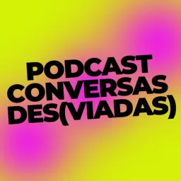 Conversas Des(viadas) Podcast artwork
