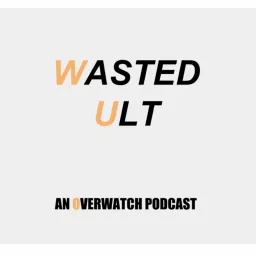 Wasted Ult: An Overwatch Podcast artwork