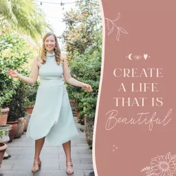 Create a Life that is Beautiful: Your Coaching & Personal Development Podcast