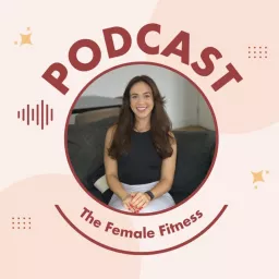 The Female Fitness Podcast