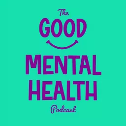 The Good Mental Health Podcast