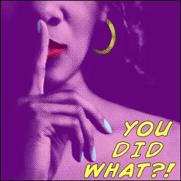 You Did What?! Podcast artwork