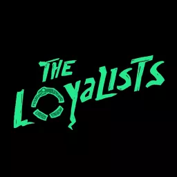 The Loyalists Podcast artwork