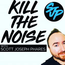 Kill the Noise with Scott Joseph Phares