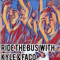 Ride The Bus with Kyle and Faco Podcast artwork