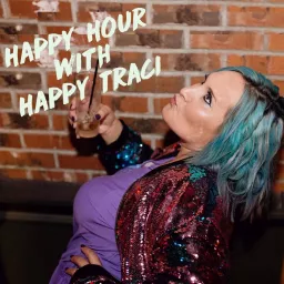 Happy Hour with Happy Traci Podcast artwork